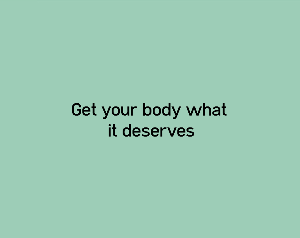 Get your body what it deserves